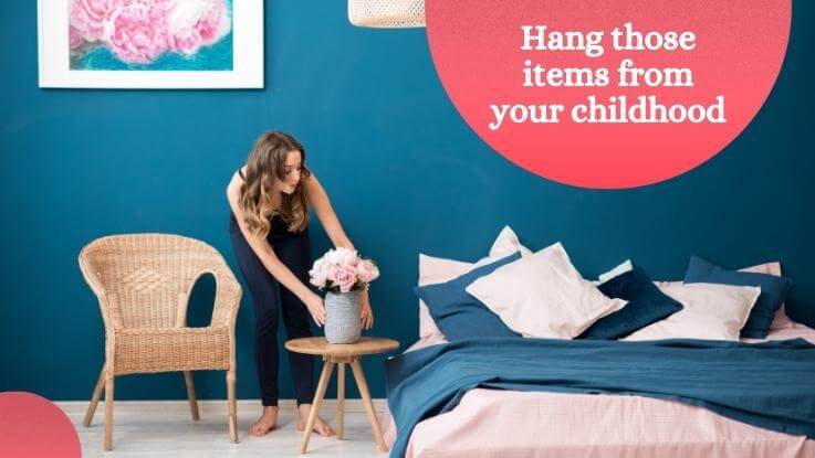 Hang those items from your childhood